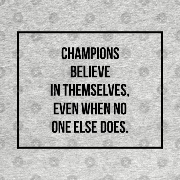 Champions Believe In Themselves, Even When No One Else Does - Christian by ChristianShirtsStudios